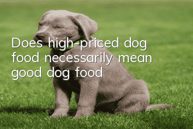 Does high-priced dog food necessarily mean good dog food?