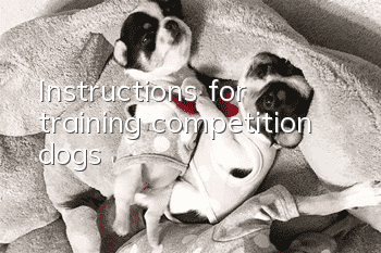Instructions for training competition dogs