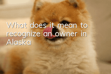 What does it mean to recognize an owner in Alaska?