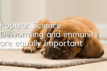 Popular Science | Deworming and immunity are equally important