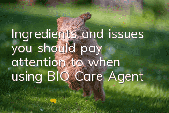Ingredients and issues you should pay attention to when using BIO Care Agent