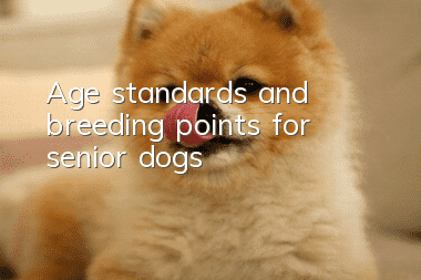 Age standards and breeding points for senior dogs