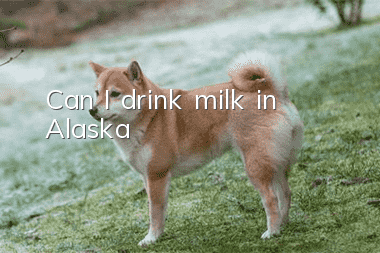 Can I drink milk in Alaska?