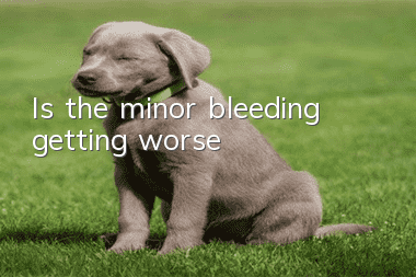 Is the minor bleeding getting worse?