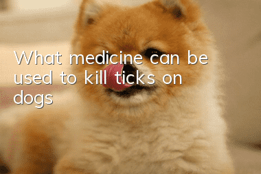 What medicine can be used to kill ticks on dogs?