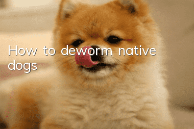 How to deworm native dogs