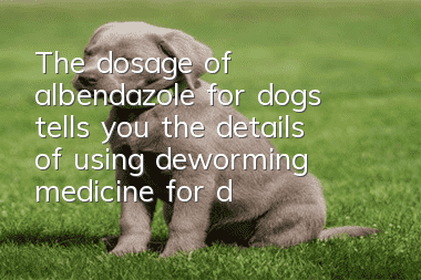 The dosage of albendazole for dogs tells you the details of using deworming medicine for dogs!