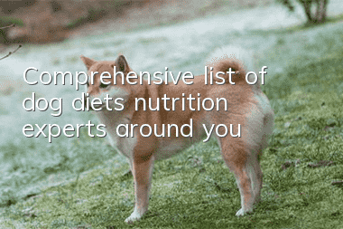 Comprehensive list of dog diets, nutrition experts around you