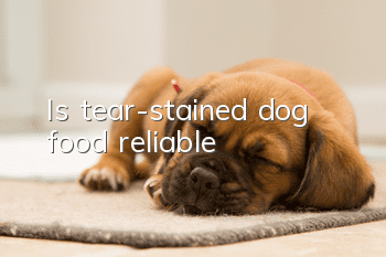 Is tear-stained dog food reliable?