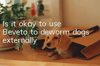Is it okay to use Beveto to deworm dogs externally?